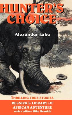 Hunter's Choice: Thrilling True Stories - Lake, Alexander