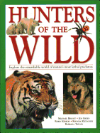 Hunters of the Wild: Explore the remarkable world of nature's most lethal predators