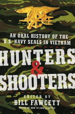 Hunters & Shooters: An Oral History of the U.S. Navy SEALs in Vietnam - Fawcett, Bill