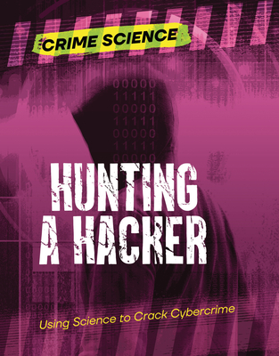 Hunting a Hacker: Using Science to Crack Cybercrime - Eason, Sarah