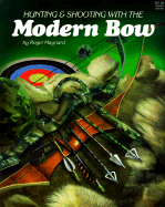 Hunting and Shooting with the Modern Bow