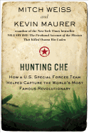 Hunting Che: How A U.S. Special Forces Team Helped Capture the World's Most Famous Revolution Ary