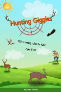 Hunting Giggles: 150+ Laugh-Out-Loud Jokes About Hunting, Camping & Wildlife for Kids Ages 5-10 Perfect for On The Go or Bedtime Fun