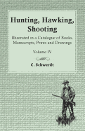 Hunting, Hawking, Shooting - Illustrated in a Catalogue of Books, Manuscripts, Prints and Drawings - Vol. IV