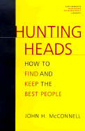 Hunting Heads: How to Find & Keep the Best People - McConnell, John H