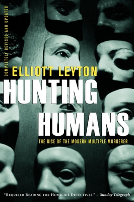 Hunting Humans: The Rise Of The Modern Multiple Murderer - Leyton, Elliott
