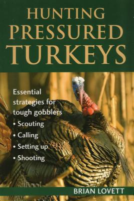 Hunting Pressured Turkeys - Lovett, Brian