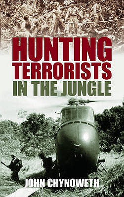 Hunting Terrorists in the Jungle - Chynoweth, John