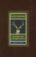 Hunting the Canadian Giant: Whitetail Secrets Series