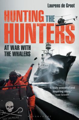 Hunting the Hunters: At War with the Whalers - de Groot, Laurens