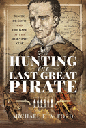 Hunting the Last Great Pirate: Benito de Soto and the Rape of the Morning Star