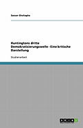 Huntingtons Dritte Demokratisierungswelle - Eine Kritische Darstellung