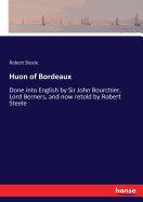 Huon of Bordeaux: Done into English by Sir John Bourchier, Lord Berners, and now retold by Robert Steele