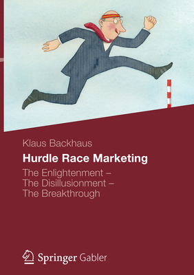 Hurdle Race Marketing: The Enlightenment - The Disillusionment - The Breakthrough - Backhaus, Klaus, and West, Dianne (Translated by)