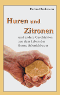 Huren und Zitronen: und andere Geschichten aus dem Leben des Benno Schmidtbauer