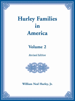 Hurley Families in America, Volume Two, Revised Edition - Hurley, William