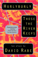 Hurlyburly and Those the River Keeps: Two Plays