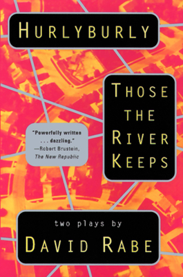 Hurlyburly and Those the River Keeps: Two Plays - Rabe, David