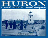 Huron: Grand Bend to Southampton - Orr, Sandra