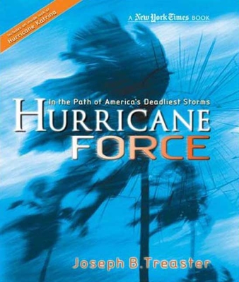 Hurricane Force: In the Path of America's Deadliest Storms - Treaster, Joseph B