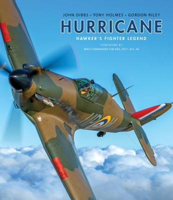 Hurricane: Hawker's Fighter Legend - Dibbs, John, and Holmes, Tony, and Riley, Gordon
