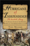 Hurricane of Independence: The Untold Story of the Deadly Storm at the Deciding Moment of the American Revolution - Williams, Tony, Professor