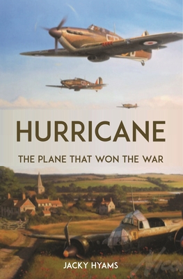 Hurricane: The Plane that Won the War - Hyams, Jacky