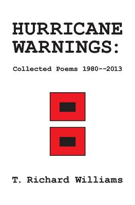 Hurricane Warnings: Collected Poems 1980--2013 - Williams, T Richard