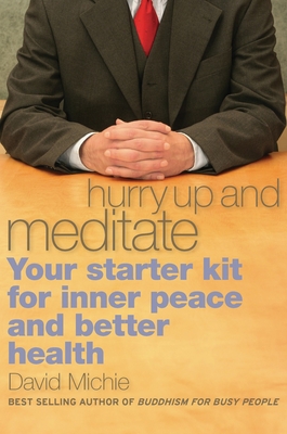 Hurry Up and Meditate: Your Starter Kit for Inner Peace and Better Health - Michie, David