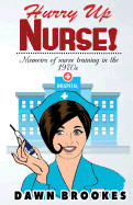 Hurry Up Nurse: No. 1: Memoirs of Nurse Training in the 1970s