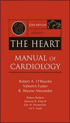 Hurst's the Heart Manual of Cardiology - O'Rourke, Robert A, and Roberts, Robert, M.D., and King, Spencer B, III, M.D.