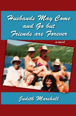 Husbands May Come and Go but Friends are Forever - Marshall, Judith