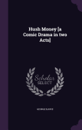 Hush Money [a Comic Drama in two Acts]