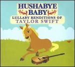 Hushabye Baby: Lullaby Renditions of Taylor Swift