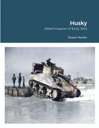 Husky: Allied Invasion of Sicily 1943