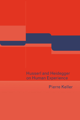 Husserl and Heidegger on Human Experience - Keller, Pierre