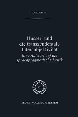 Husserl Und Die Transzendentale Intersubjektivitt: Eine Antwort Auf Die Sprachpragmatische Kritik - Zahavi, D