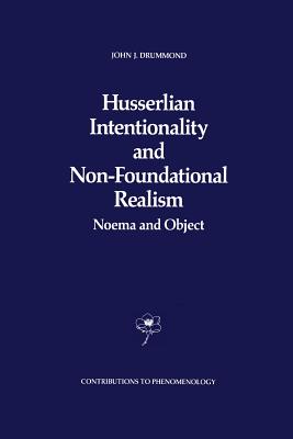 Husserlian Intentionality and Non-Foundational Realism: Noema and Object - Drummond, J J