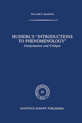 Husserl's "Introductions to Phenomenology": Interpretation and Critique - McKenna, W