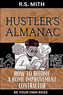 Hustler's Almanac: How To Become A Home Improvement Contractor