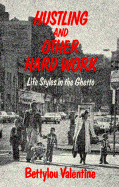 Hustling and Other Hard Work: Life Styles in the Ghetto
