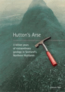 Hutton's Arse: 3 Billion Years of Extraordinary Geology in Scotland's Northern Highlands
