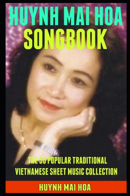 Huynh Mai Hoa Songbook: The 30 Popular Traditional Vietnamese Sheet Music Collection. - Hoa, Huynh Mai