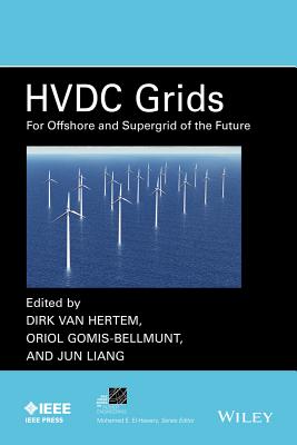 Hvdc Grids: For Offshore and Supergrid of the Future - Van Hertem, Dirk, and Gomis-Bellmunt, Oriol, and Liang, Jun