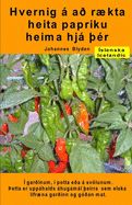 Hvernig  a? rkta heita papriku heima hj ??r. ? gar?inum, ? potta e?a  svlunum: ?etta er upphalds hugaml ?eirra sem elska l?frna gar?inn og g??an mat