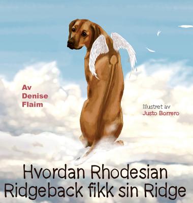 Hvordan Rhodesian Ridgeback Fikk Sin Ridge - Flaim, Denise, and Borrero, Justo (Illustrator)