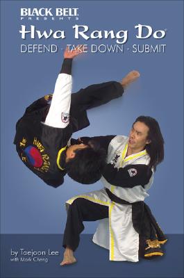 Hwa Rang Do: Defend, Take Down, Submit - Lee, Taejoon, and Cheng, Mark, and Wetzel, Greg (Photographer)
