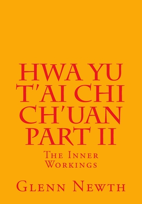 Hwa Yu T'ai Chi Ch'uan Part II: The Inner Workings - McGee, Mark (Foreword by), and Thomas, Ron (Photographer)