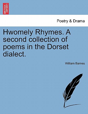 Hwomely Rhymes. a Second Collection of Poems in the Dorset Dialect. - Barnes, William