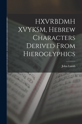 HXVRBDMH XVYKSM, Hebrew Characters Derived From Hieroglyphics - Lamb, John